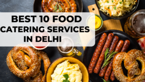 BEST 10 FOOD CATERING SERVICES IN DELHI 